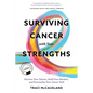 Surviving Cancer with Your Strengths: Discover Your Talents, Build Your Mindset, and Personalize Your Cancer Path - Paperback