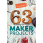 63 Ready-To-Use Maker Projects - Paperback