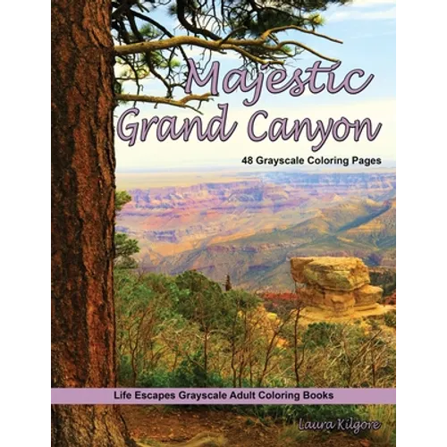Majestic Grand Canyon Grayscale Adult Coloring Book: 48 grayscale coloring pages of grand canyon, Arizona, desert cactus, rock formations, majestic sc - Paperback