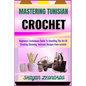 Mastering Tunisian Crochet: Beginners Techniques Guide To Unveiling The Art Of Creating Stunning, Intricate Designs from scratch - Paperback