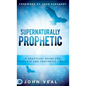 Supernaturally Prophetic - Hardcover
