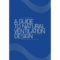 A Guide to Natural Ventilation Design: A Component in Creating Leed Application - Hardcover