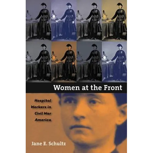 Women at the Front: Hospital Workers in Civil War America - Paperback
