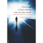Knowledge of Spirit Worlds and Life After Death: As Received Through Spirit Guides - Paperback