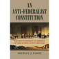 An Anti-Federalist Constitution: The Development of Dissent in the Ratification Debates - Paperback