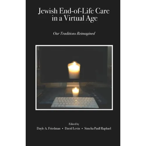 Jewish End-of-Life Care in a Virtual Age: Our Traditions Reimagined - Paperback