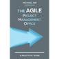 The Agile PMO: Leading the Effective, Value driven, Project Management Office - Paperback
