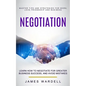 Negotiation: Learn How to Negotiate for Greater Business Success, and Avoid Mistakes (Master Tips and Strategies for Work, Love, Friendship and Busine - Paperback