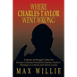 Where Charles Taylor Went Wrong: A Series of Straight Talks on Former Liberian President Charles Taylor's Missteps in Liberia and Sierra Leone - Paperback