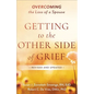 Getting to the Other Side of Grief: Overcoming the Loss of a Spouse - Paperback
