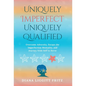 Uniquely Imperfect. Uniquely Qualified.: Overcome Adversity, Escape the Imperfection Mentality, and Journey from Self to Serve - Hardcover