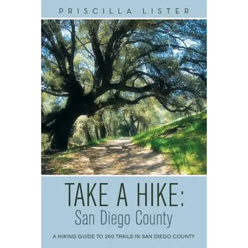 Take a Hike: San Diego County: A Hiking Guide to 260 Trails in San Diego County - Paperback