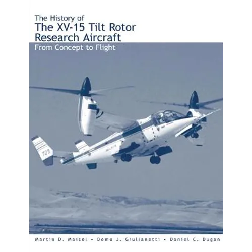 The History of the XV-15 Tilt Rotor Research Aircraft: From Concept to Flight - Paperback