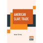 American Slave Trade: Or, An Account Of The Manner In Which The Slave Dealers Take Free People From Some Of The United States Of America - Paperback