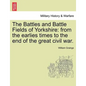 The Battles and Battle Fields of Yorkshire: From the Earlies Times to the End of the Great Civil War. - Paperback