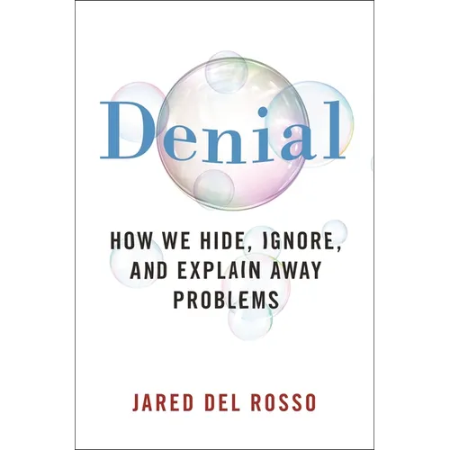 Denial: How We Hide, Ignore, and Explain Away Problems - Paperback