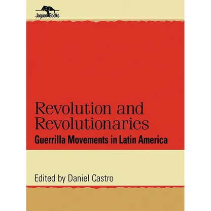 Revolution and Revolutionaries: Guerrilla Movements in Latin America - Paperback