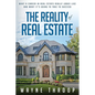 The Reality of Real Estate: What a Career in Real Estate Really Looks Like and What it Takes to Succeed - Paperback