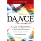 Dance--The Sacred Art: The Joy of Movement as a Spiritual Practice - Hardcover