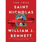 The True Saint Nicholas: Why He Matters to Christmas - Hardcover