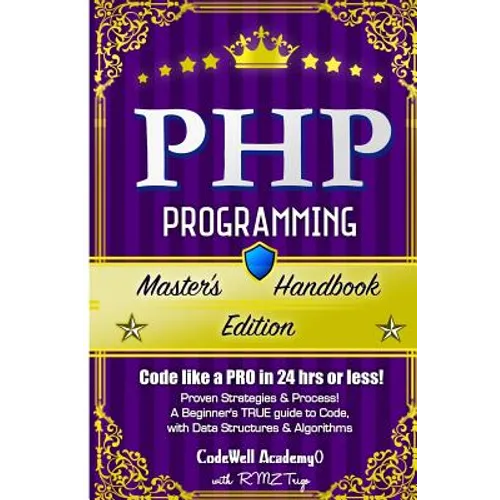 Php: Programming, Master's Handbook: A TRUE Beginner's Guide! Problem Solving, Code, Data Science, Data Structures & Algori - Paperback