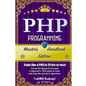 Php: Programming, Master's Handbook: A TRUE Beginner's Guide! Problem Solving, Code, Data Science, Data Structures & Algori - Paperback