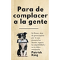 Para de complacer a la gente: Sé firme, deja de preocuparte por lo que piensen los demás, supera la culpabilidad y no te dejes manipular - Paperback