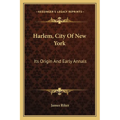 Harlem, City Of New York: Its Origin And Early Annals - Paperback