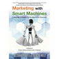 Marketing with Smart Machines: Customer Interaction in the Algorithmic Economy - Paperback