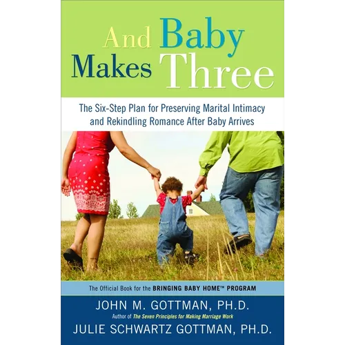 And Baby Makes Three: The Six-Step Plan for Preserving Marital Intimacy and Rekindling Romance After Baby Arrives - Paperback