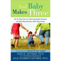 And Baby Makes Three: The Six-Step Plan for Preserving Marital Intimacy and Rekindling Romance After Baby Arrives - Paperback