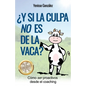 ¿Y si la Culpa No es de la Vaca?: Cómo ser proactivos desde el coaching - Paperback