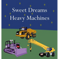 Sweet Dreams Heavy Machines - Hardcover