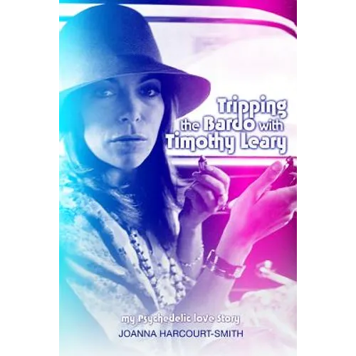 Tripping the Bardo with Timothy Leary: My Psychedelic Love Story - Paperback