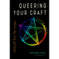 Queering Your Craft: Witchcraft from the Margins - Paperback