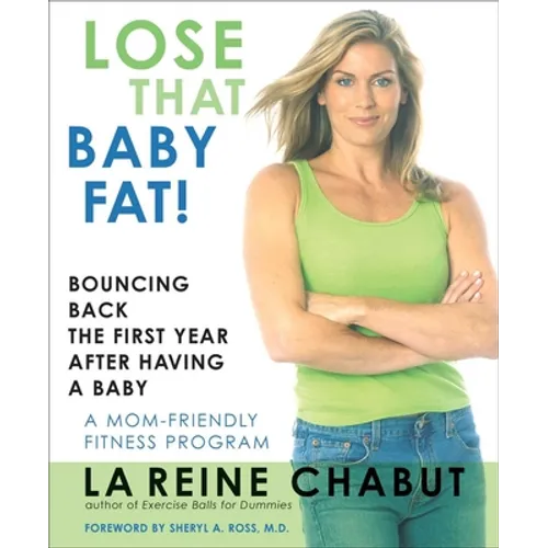 Lose That Baby Fat!: Bouncing Back the First Year after Having a Baby--A Mom Friendly Fitness Program - Paperback