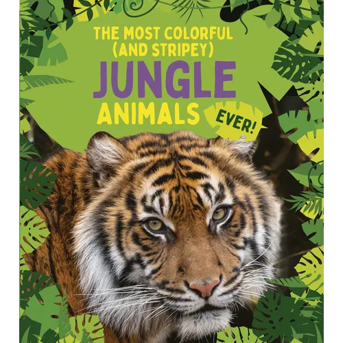 The Most Colorful (and Stripey) Jungle Animals Ever - Library Binding