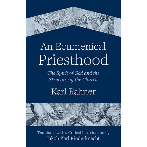 An Ecumenical Priesthood: The Spirit of God and the Structure of the Church - Paperback