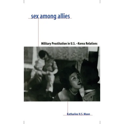 Sex Among Allies: Military Prostitution in U.S.-Korea Relations - Paperback
