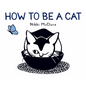 How to Be a Cat: A Board Book - Board Book