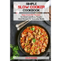 Simple Slow Cooker Cookbook: Easy Crock Pot Recipes for Smart and Busy People ? - Paperback