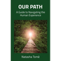 Our Path: A Guide to Navigating the Human Experience - Paperback