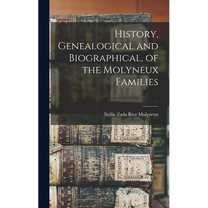 History, Genealogical and Biographical, of the Molyneux Families - Hardcover