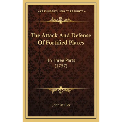 The Attack And Defense Of Fortified Places: In Three Parts (1757) - Hardcover