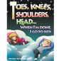 Toes, Knees, Shoulders, Head, When I'm Done, I Go to Bed - Hardcover