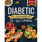Diabetic Cookbook for Type 2 Diabetes 2024: Easy Recipes for Beginners - A Complete Guide to Healthy Eating with Low-Carb, Low-Sugar Meals - Paperback
