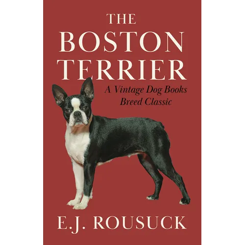 The Boston Terrier (A Vintage Dog Books Breed Classic) - Paperback