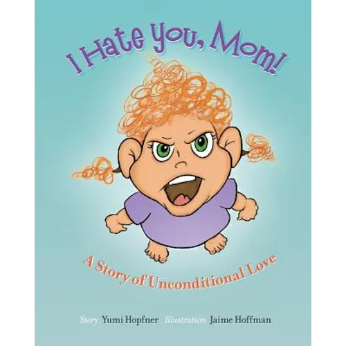 I Hate You Mom: A Story of Unconditional Love - Paperback