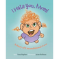 I Hate You Mom: A Story of Unconditional Love - Paperback
