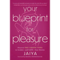 Your Blueprint for Pleasure: Discover the 5 Erotic Types to Awaken--And Fulfill--Your Desires - Paperback